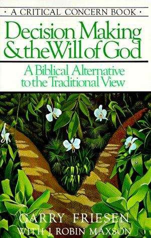 Decision Making and the Will of God: A Biblical Alternative to the Traditional View