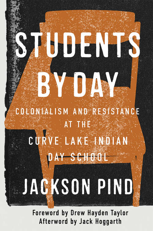 Book cover of Students by Day: Colonialism and Resistance at the Curve Lake Indian Day School (McGill-Queen's Indigenous and Northern Studies)