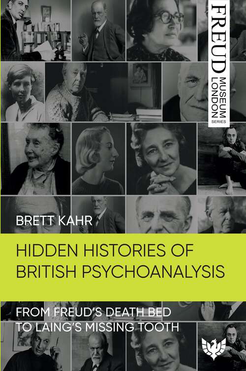 Book cover of Hidden Histories of British Psychoanalysis: From Freud's Death Bed to Laing's Missing Tooth