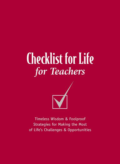 Book cover of Checklist for Life for Teachers: Timeless Wisdom and   Foolproof Strategies for Making the Most of Life's Challenges and Opportunities