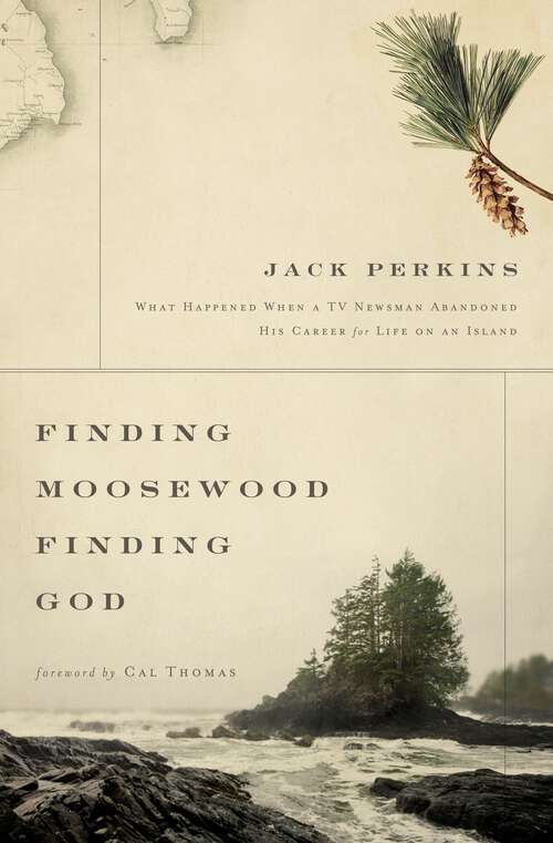 Book cover of Finding Moosewood, Finding God: What Happened When a TV Newsman Abandoned His Career for Life on an Island