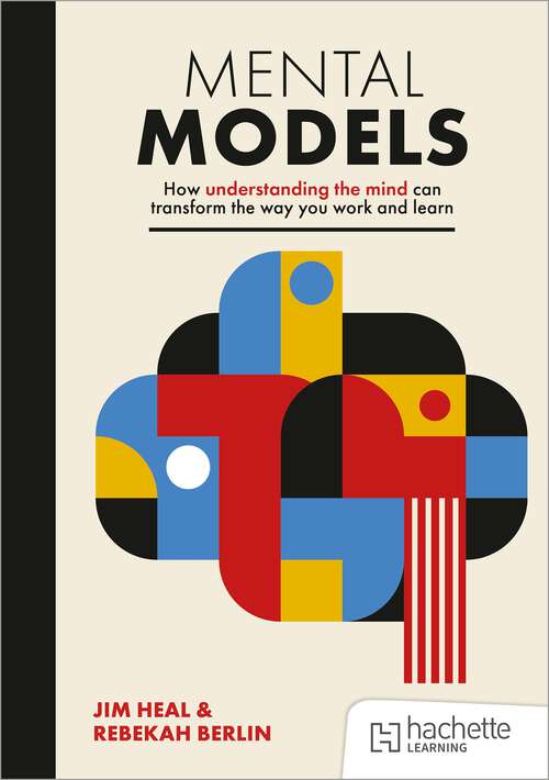 Book cover of Mental Models: How understanding the mind can transform the way you work and learn