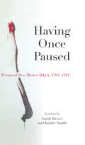 Having Once Paused: Poems Of Zen Master Ikkyu (1394-1481)