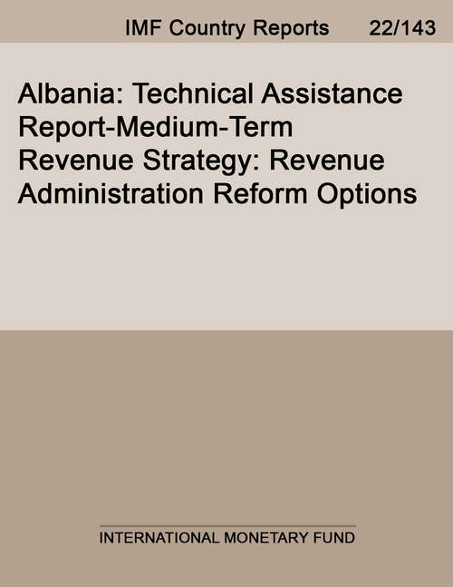 Book cover of Albania: Technical Assistance Report-Medium-Term Revenue Strategy: Revenue Administration Reform Options (Imf Staff Country Reports)