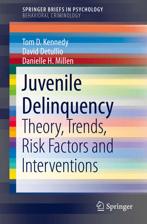 Juvenile Delinquency: Theory, Trends, Risk Factors and Interventions (SpringerBriefs in Psychology)