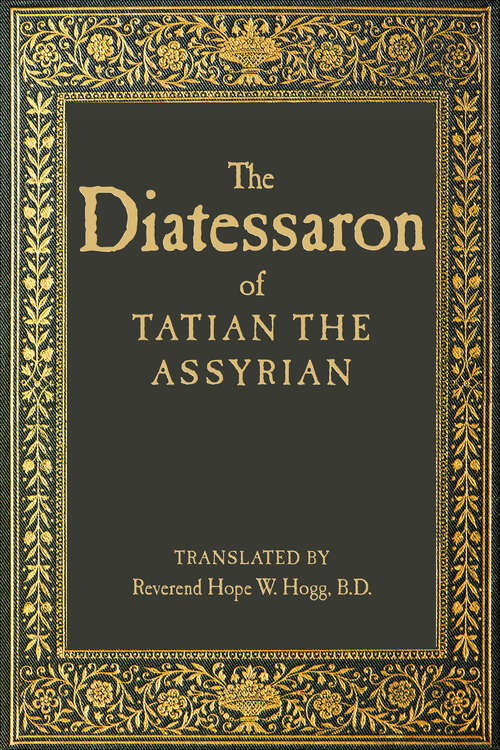Book cover of The Diatessaron of Tatian the Assyrian