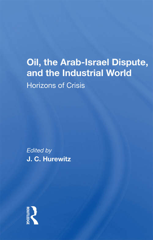 Book cover of Oil, The Arab-israel Dispute, And The Industrial World: Horizons Of Crisis