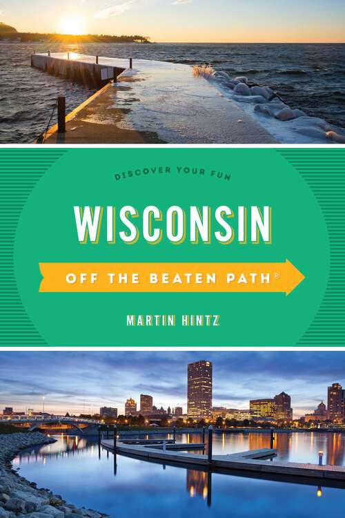Book cover of Wisconsin Off the Beaten Path®: Discover Your Fun (11th Edition) (Off the Beaten Path Series)
