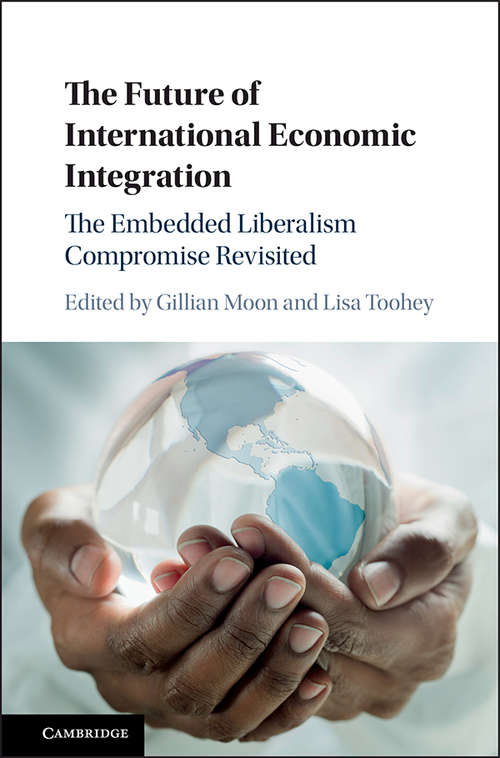 Book cover of The Future of International Economic Integration: The Embedded Liberalism Compromise Revisited