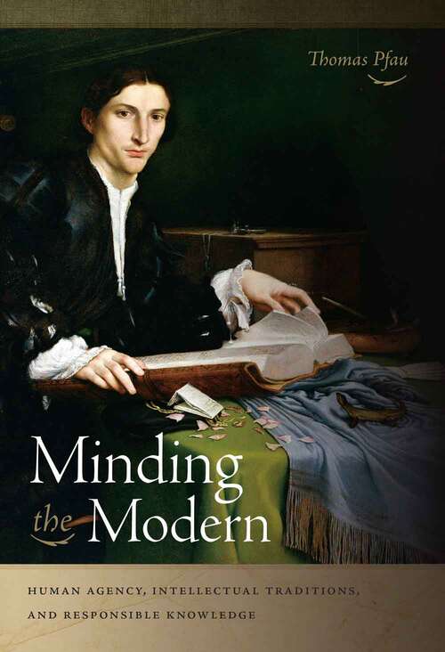 Book cover of Minding The Modern: Human Agency, Intellectual Traditions, And Responsible Knowledge