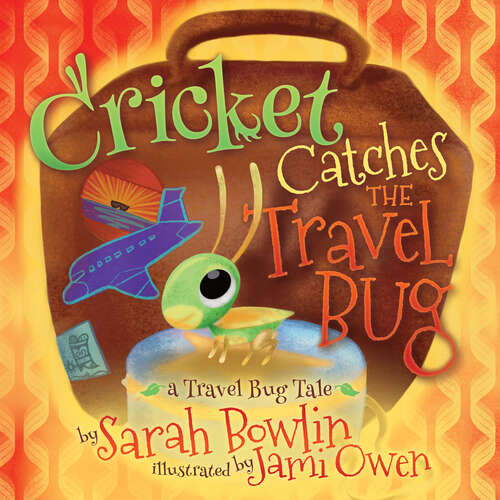 Book cover of Cricket Catches the Travel Bug: A Travel Bug Tale (The Travel Bug Tales)
