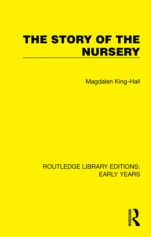 Book cover of The Story of the Nursery (Routledge Library Editions: Early Years)