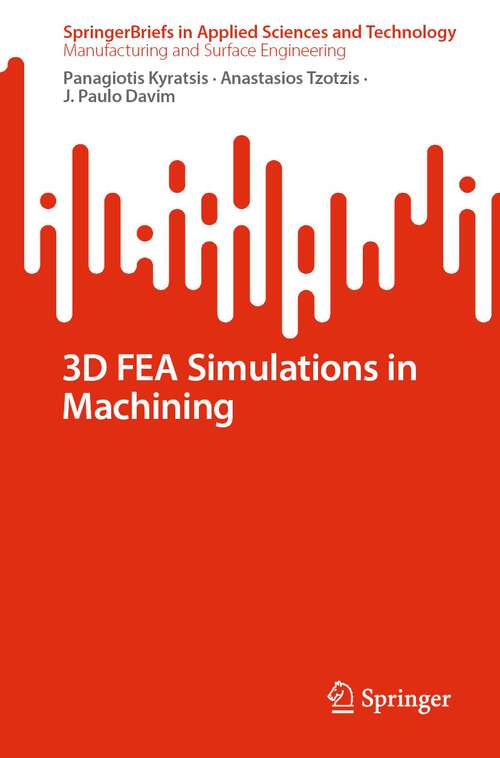 Book cover of 3D FEA Simulations in Machining (1st ed. 2023) (SpringerBriefs in Applied Sciences and Technology)