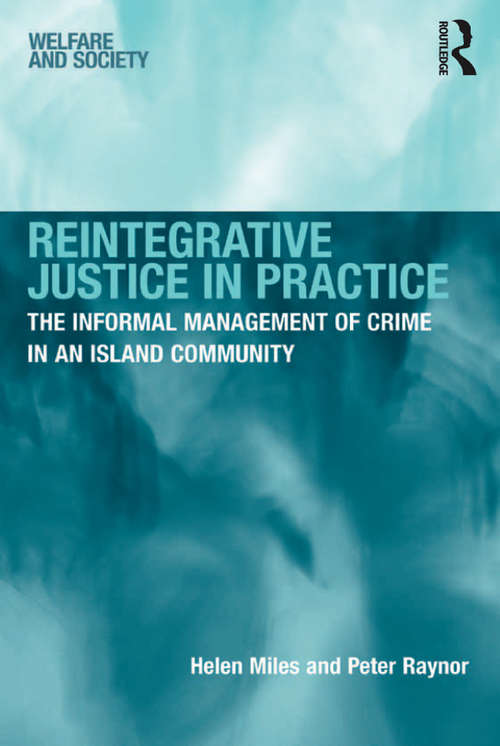 Reintegrative Justice in Practice: The Informal Management of Crime in an Island Community (Welfare And Society Ser.)