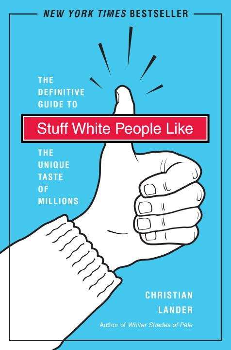 Book cover of Stuff White People Like: The Definitive Guide to the Unique Taste of Millions