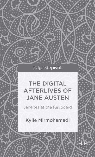 Book cover of The Digital Afterlives of Jane Austen: Janeites at the Keyboard