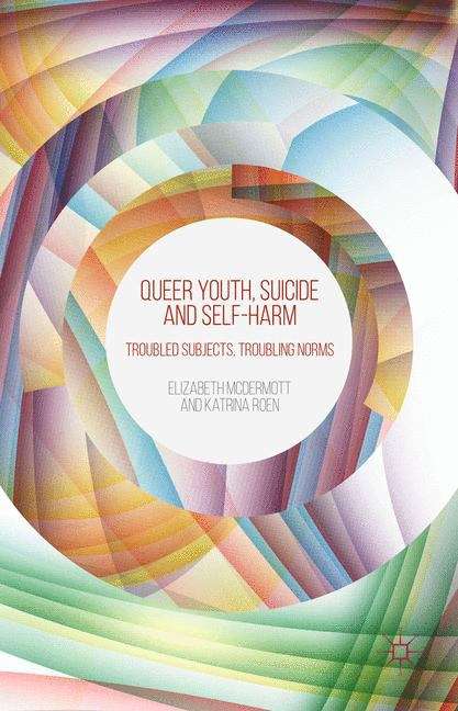 Book cover of Queer Youth, Suicide and Self-Harm: Troubled Subjects, Troubling Norms