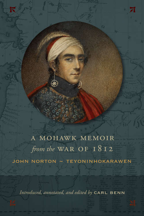 Book cover of A Mohawk Memoir from the War of 1812: John Norton - Teyoninhokarawen