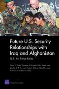 Future U.S. Security Relationships with Iraq and Afghanistan