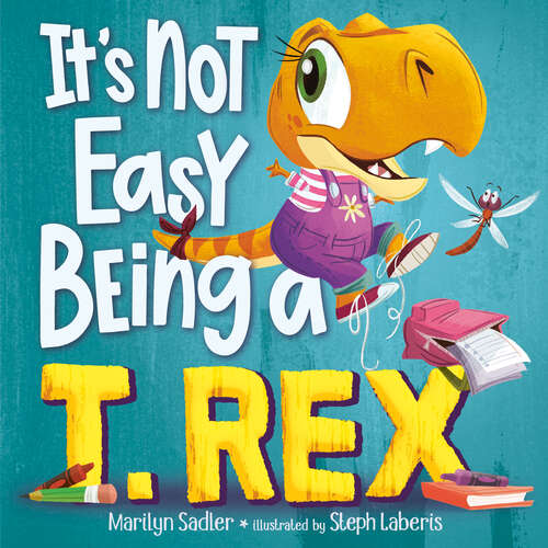 Book cover of It's Not Easy Being a T. Rex: A Dinosaur Story (It's Not Easy Being)
