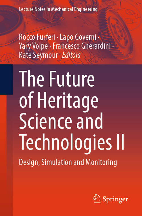 Book cover of The Future of Heritage Science and Technologies II: Design, Simulation and Monitoring (Lecture Notes in Mechanical Engineering)