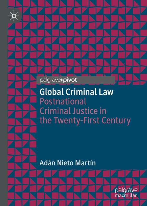 Book cover of Global Criminal Law: Postnational Criminal Justice in the Twenty-First Century (1st ed. 2022)