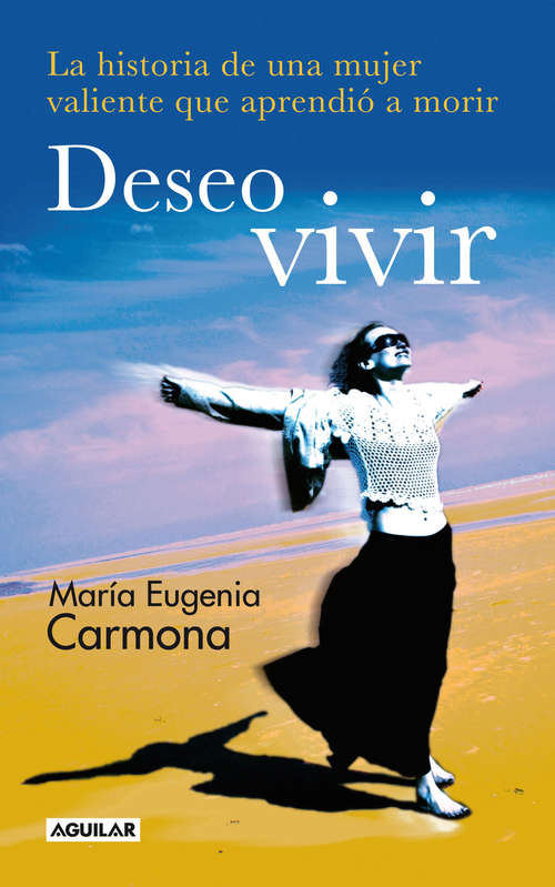 Book cover of Deseo vivir: La historia de una mujer valiente que aprendió a morir
