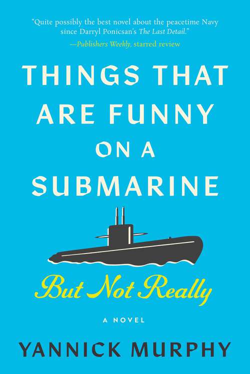 Book cover of Things That Are Funny on a Submarine But Not Really: A Novel