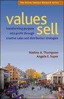 Values Sell: Transforming Purpose Into Profit Through Creative Sales and Distribution Strategies