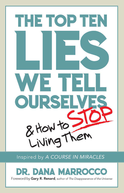 Book cover of The Top Ten Lies We Tell Ourselves: And How to Stop Living Them