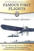 Famous First Flights: Sixteen Dramatic Adventures (The\explorers Club Classics Ser. #Vol. 3)