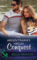The Argentinian's Virgin Conquest (Claimed By A Billionaire Ser. #Book 1)