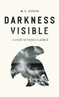 Darkness Visible: A Study of Vergil's 