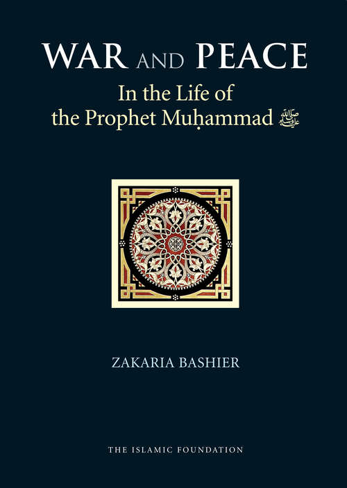 War and Peace in the Life of the Prophet Muhammad