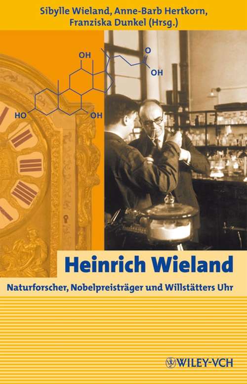 Heinrich Wieland: Naturforscher, Nobelpreisträger und Willstätters Uhr