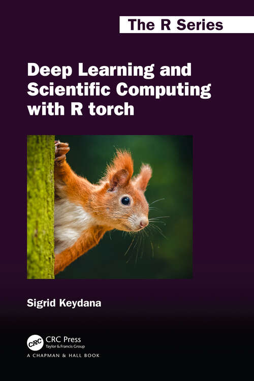 Book cover of Deep Learning and Scientific Computing with R torch (Chapman & Hall/CRC The R Series)