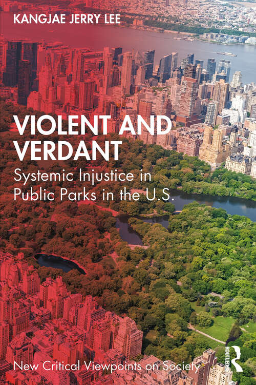 Book cover of Violent and Verdant: Systemic Injustice in Public Parks in the U.S. (1) (New Critical Viewpoints on Society)