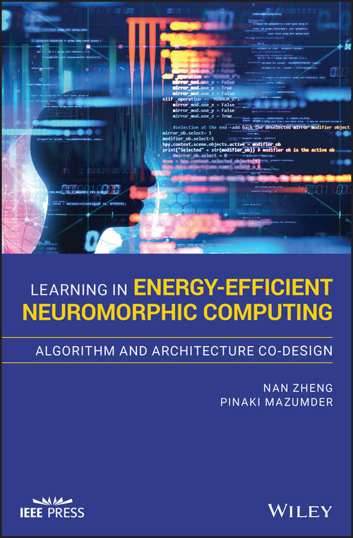 Learning in Energy-Efficient Neuromorphic Computing: Algorithm And Architecture Co-design (Wiley - IEEE)