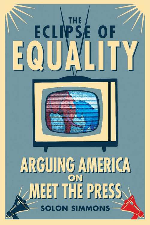 Book cover of The Eclipse of Equality: Arguing America on Meet the Press