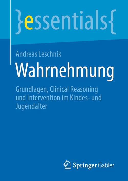 Book cover of Wahrnehmung: Grundlagen, Clinical Reasoning und Intervention im Kindes- und Jugendalter (1. Aufl. 2021) (essentials)