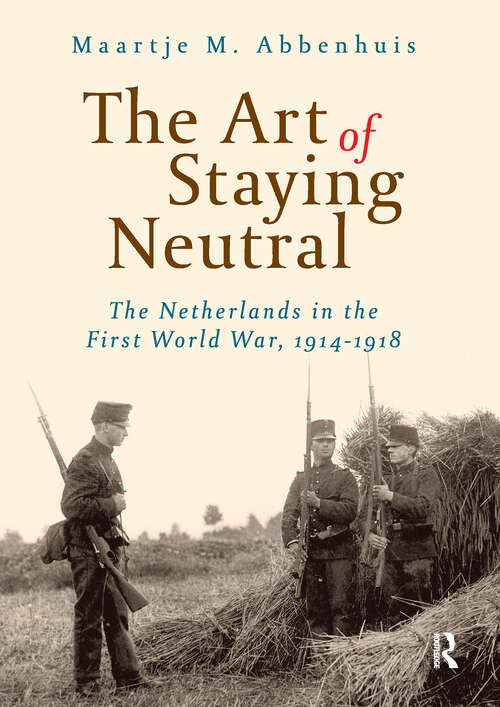 Book cover of The Art of Staying Neutral: The Netherlands in the First World War, 1914-1918 (1)