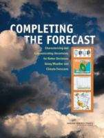 Book cover of COMPLETING THE FORECAST: Characterizing and Communicating Uncertainty for Better Decisions Using Weather and Climate Forecasts