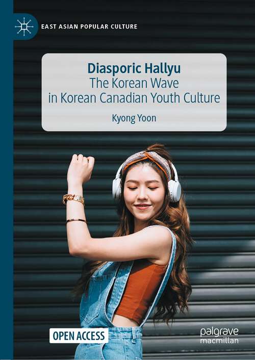 Book cover of Diasporic Hallyu: The Korean Wave in Korean Canadian Youth Culture (1st ed. 2022) (East Asian Popular Culture)