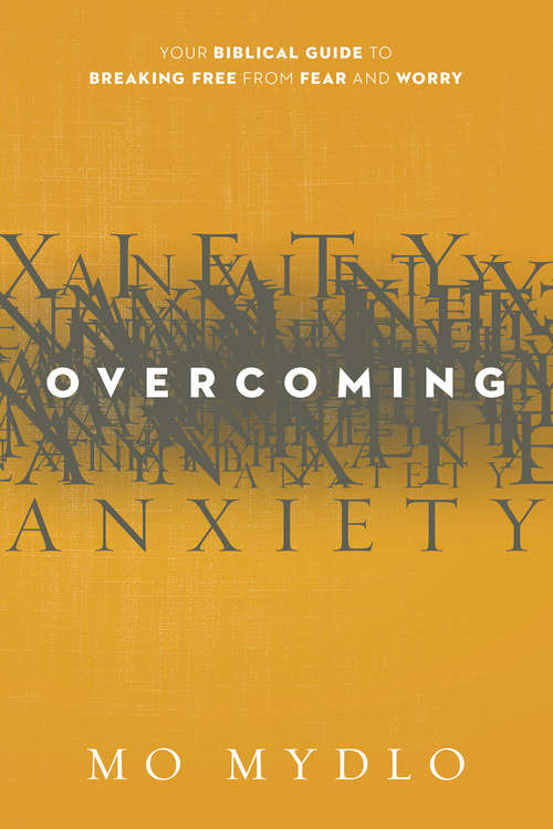 Book cover of Overcoming Anxiety: Your Biblical Guide to Breaking Free from Fear and Worry