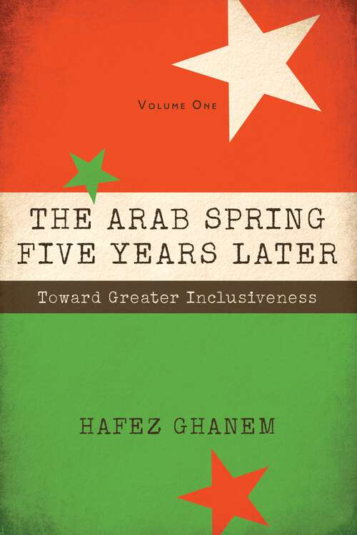 Book cover of The Arab Spring Five Years Later: Toward Greater Inclusiveness (Volume #1)