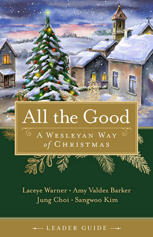 All the Good Leader Guide: A Wesleyan Way of Christmas (All the Good)