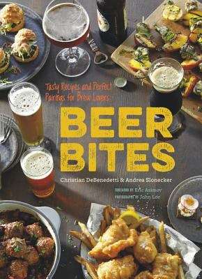 Beer Bites: 65 Recipes for Tasty Bites that Pair Perfectly with Beer