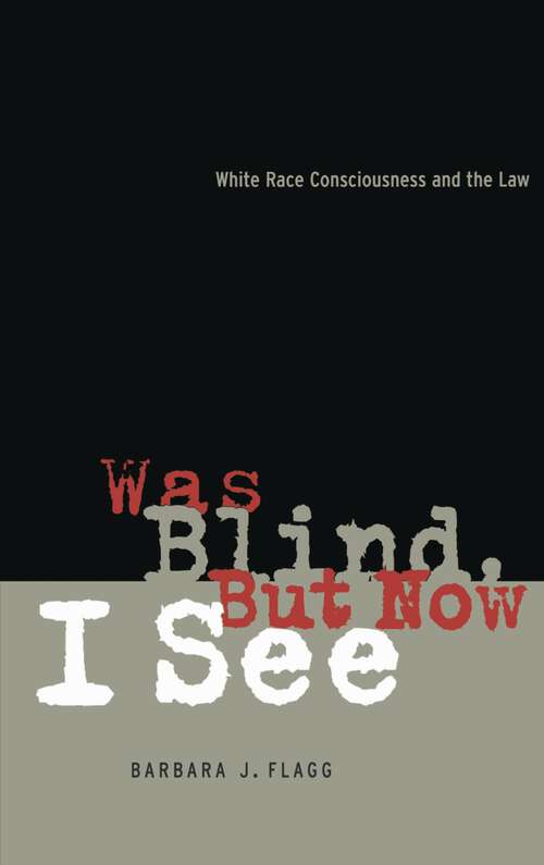Book cover of Was Blind, But Now I See: White Race Concsiousness and the Law (Critical America #61)