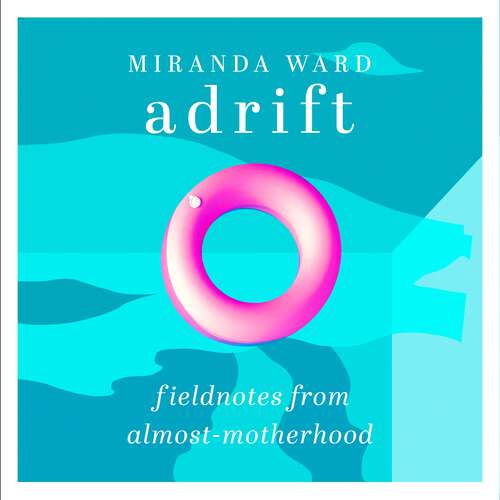 Book cover of Adrift: Fieldnotes from Almost-Motherhood