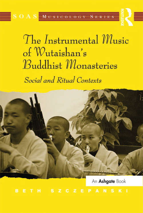 Book cover of The Instrumental Music of Wutaishan's Buddhist Monasteries: Social and Ritual Contexts (SOAS Studies in Music Series)